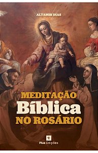 Meditação Bíblica no Rosário – Altamir Dias