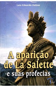 A Aparição de La Salette e Suas Profecias – Luis Eduardo Dufaur
