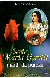 Santa Maria Goretti, mártir da pureza – Pe. J. C. M. Colombo