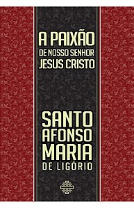 A Paixão de Nosso Senhor Jesus Cristo