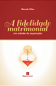 A fidelidade matrimonial em estado de separação - Dr. Marcelo Fiães