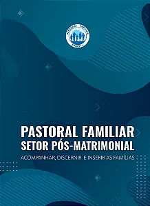 Setor Pós-Matrimonial - Acompanhar, Discernir e Inserir as Famílias - CNPF