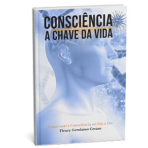 Consciência - A Chave da Vida