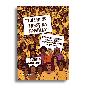 “Como se fosse da família”: O trabalho doméstico na assembleia nacional constituinte de 1987/1988