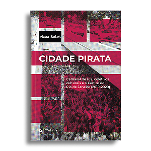 Cidade Pirata: carnaval de rua, coletivos culturais e o Centro do Rio de Janeiro (2010-2020)