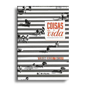 Coisas da vida: memórias de tempos vividos