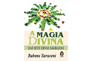 A MAGIA DIVINA DAS SETE ERVAS SAGRADAS