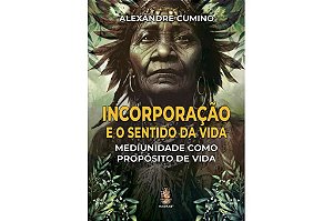 INCORPORAÇÃO E O SENTIDO DA VIDA