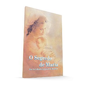 O Segredo de Maria - São Luís Maria Grignion de Montfort