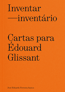 PRÉ-VENDA - INVENTAR-INVENTÁRIO: CARTAS PARA ÉDOUARD GLISSANT