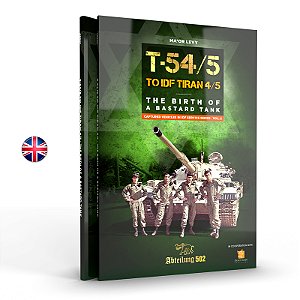 T-54/5 TO IDF TIRAN 4/5 THE BIRTH OF A BASTARD TANK (em Inglês)