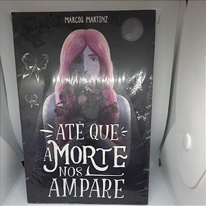 Até que a morte nos ampare - Marcos Martinz