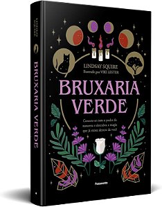 Bruxaria verde: Conecte-se com o poder da natureza e descubra a magia que já existe dentro de você