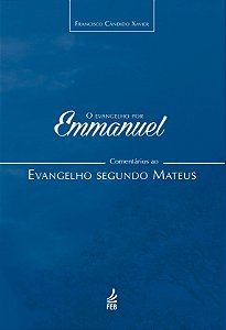 O Evangelho por Emmanuel - Comentários ao Evangelho Segundo Mateus