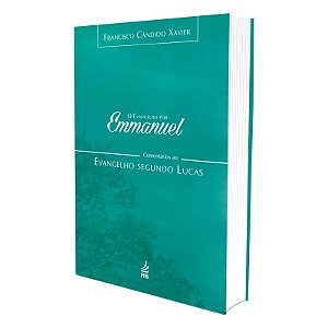 O Evangelho por Emmanuel  - Comentários ao Evangelho Segundo Lucas