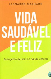 Vida Saudável e Feliz: Evangelho de Jesus e Saúde Mental