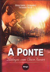 A Ponte - Diálogos com Chico Xavier