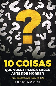 10 Coisas Que Você Precisa Saber Antes de Morrer