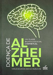 Doença de Alzheimer: Um Olhar Biopsicossocial e Espiritual
