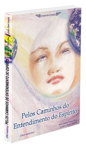 Pelos Caminhos do Entendimento do Espírito