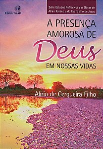 A Presença Amorosa de Deus em Nossas Vidas - Estudos reflexivos - Vol. 1