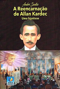 A Reencarnação de Allan Kardec - Uma Hipótese