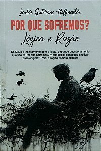 Por que Sofremos? Lógica e Razão