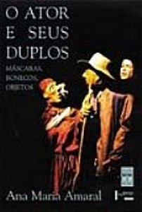 Ator e Seus Duplos, o - Mascaras, Bonecos e Objetos