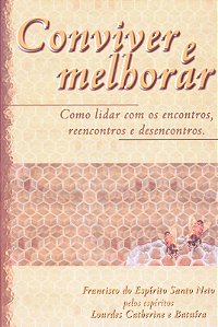 Conviver e Melhorar - Como Lidar com os Encontros, Reencontros e Desencontr
