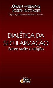 Dialetica da Secularizacao: sobre Razao e Religiao