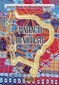 Invencao do Nordeste e Outras Artes