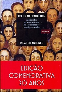 Adeus ao Trabalho  - Ensaio sobre as Metamorfoses e a Centralidade do Mundo
