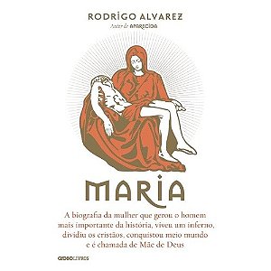 Maria - a Biografia da Mulher Que Gerou o Homem Mais Importante da Historia