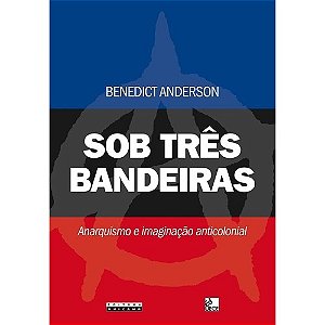 Sob Tres Bandeiras - Anarquismo e Imaginacao Anticolonial