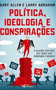 Politica, Ideologia e Conspiracoes - a Sujeira por Tras das Ideias Que Domi