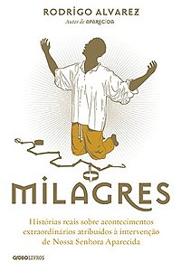 Miagres - Historias Reais sobre Acontecimentos Extraordinarios Atribuidos A