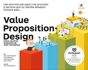 Value Proposition Design: Como Construir Propostas de Valor Inovadoras