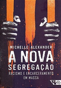 Nova Segregacao, a - Racismo e Encarceramento em Massa