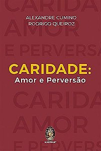 Caridade: Amor e Perversao