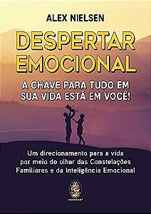 Despertar Emocional: a Chave para Tudo em Sua Vida Esta em Voce!