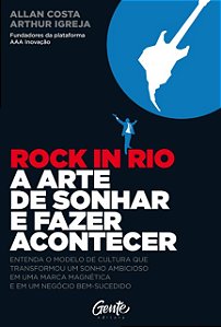 Rock In Rio a Arte de Sonhar e Fazer Acontecer