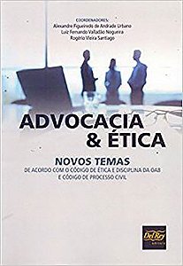 Advocacia e Etica Novos Temas de Acordo com o Codigo de Etica e Disciplina