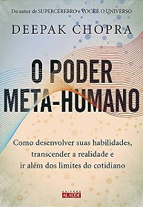 Poder Meta-humano, O: Como Desenvolver Suas Habilidades, Transcender a Real