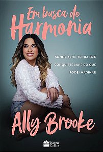 Em Busca de Harmonia: Sonhe Alto, Tenha Fe e Conquiste Mais do Que Pode Ima