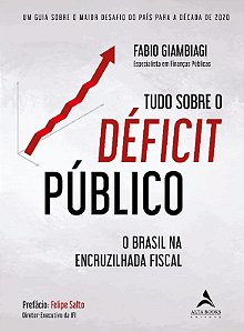 Tudo sobre o Deficit Publico: Um Guia sobre o Maior Desafio do Pais para A