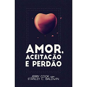 Amor, Aceitacao e Perdao