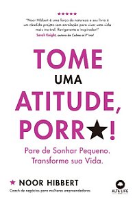 Tome Uma Atitude, Porr*!: Pare de Sonhar Pequeno. Transforme Sua Vida