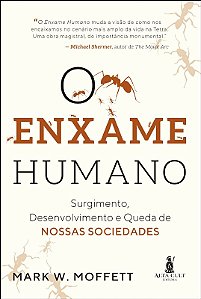 Enxame Humano, O: Surgimento, Desenvolvimento e Queda de Nossas Sociedades