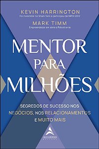 Mentor para Milhoes - Segredos de Sucesso Nos Negocios, Nos Relacionamentos