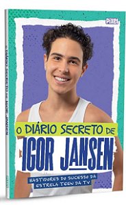Diario Secreto de Igor Jansen, O: Bastidores do Sucesso da Estrela Teen da
